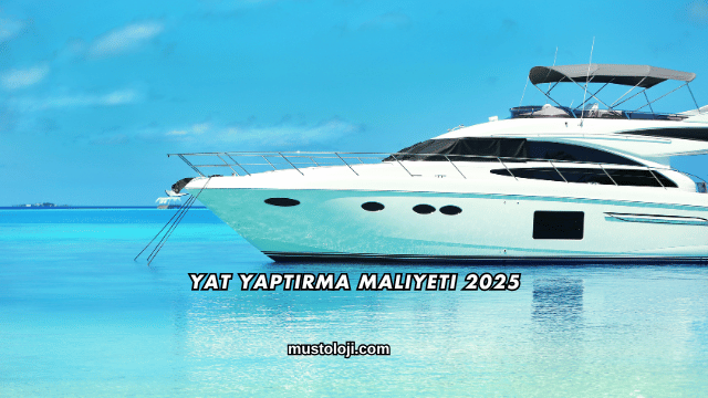 Yat Yaptırma Maliyeti 2025