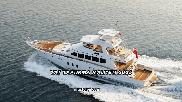 Yat Yaptırma Maliyeti 2025