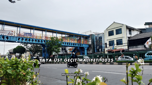 Yaya Üst Geçit Maliyeti 2025