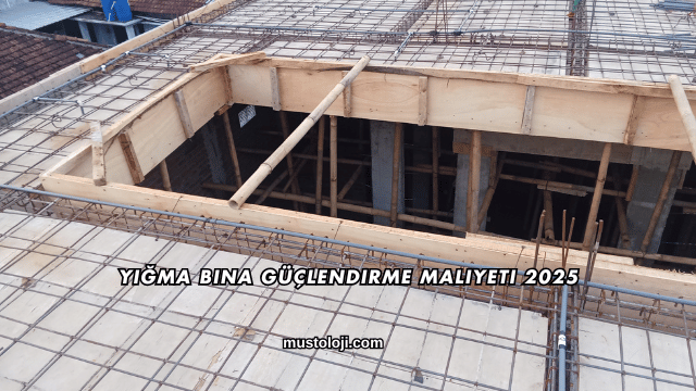Yığma Bina Güçlendirme Maliyeti 2025