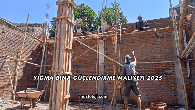 Yığma Bina Güçlendirme Maliyeti 2025