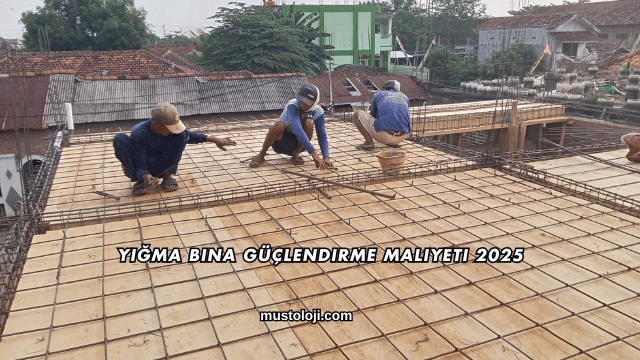 Yığma Bina Güçlendirme Maliyeti 2025