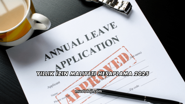 Yıllık İzin Maliyeti Hesaplama 2025
