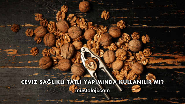 Ceviz Sağlıklı Tatlı Yapımında Kullanılır mı?