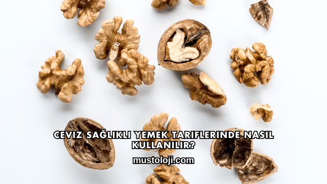 Ceviz Sağlıklı Yemek Tariflerinde Nasıl Kullanılır?