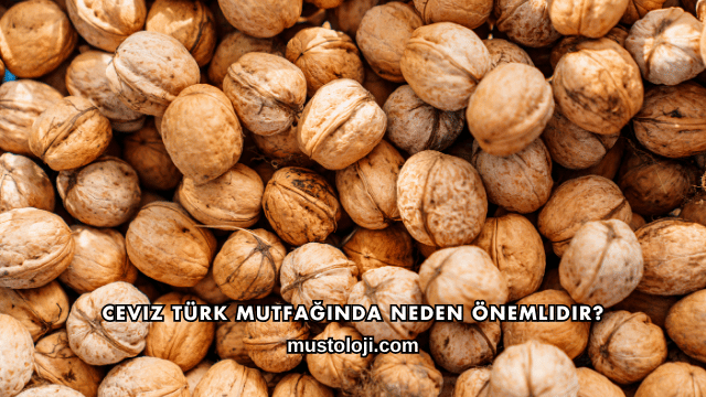Ceviz Türk Mutfağında Neden Önemlidir?