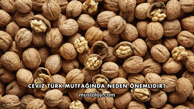 Ceviz Türk Mutfağında Neden Önemlidir?