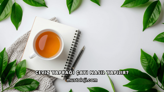 Ceviz Yaprağı Çayı Nasıl Yapılır?