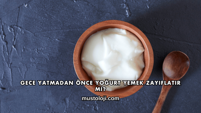 Gece Yatmadan Önce Yoğurt Yemek Zayıflatır mı?